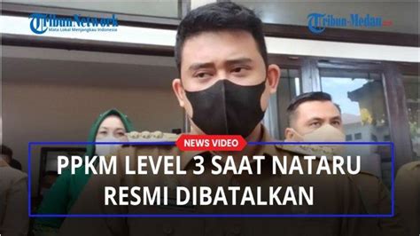 Ppkm Level 3 Saat Nataru Resmi Dibatalkan Bobby Nasution Tunggu Aturan