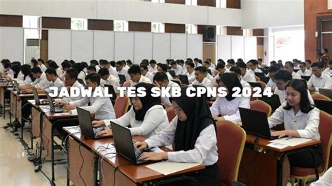 Jadwal Resmi Tes Skb Cpns Lengkap Jenis Tes Skb Cpns Yang