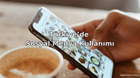 T Rkiyede Sosyal Medya Kullan M Ka An Kaya