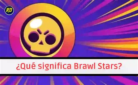 ¿qué Significa Brawl Stars En Español ¡te Lo Contamos