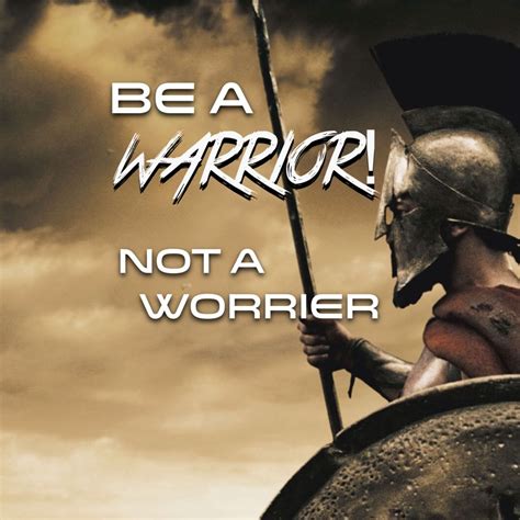 Be A Warrior Not A Worrier Warrior Quotes Worrier Warrior