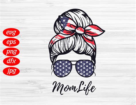 Mom Life Svg Messy Bun American Flag Svg 4th Of July Svg Etsy