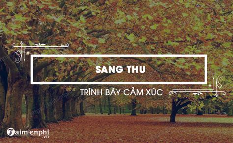 Viết đoạn Văn Ghi Lại Cảm Xúc Về Bài Thơ Sang Thu Dàn ý Văn Mẫu Lớp