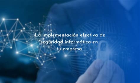 Seguridad Inform Tica Efectiva Para Tu Empresa Adpmx