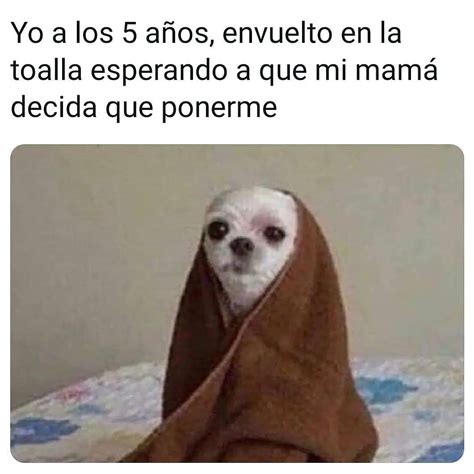 Yo A Los A Os Envuelto En La Toalla Esperando A Que Mi Mam Decida