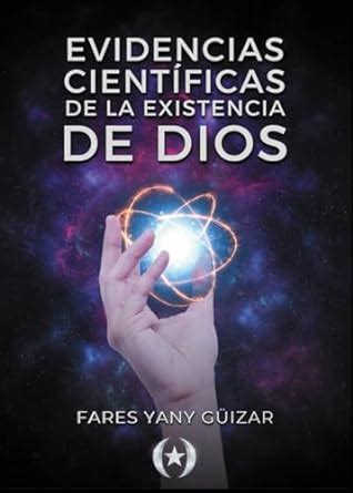 Evidencias Científicas de la Existencia de Dios Guizar Fares Yany