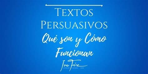 Qué son los Textos Persuasivos Funciones y Características Ivo Fiz