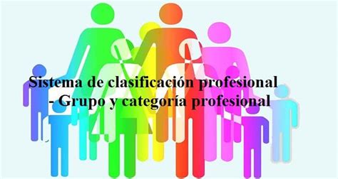 Sistema De Clasificación Profesional Definición Y Diferencias De Grupo