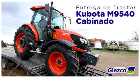 Entrega De Tractor Kubota M9540 Cabinado Equipos Glezco Youtube