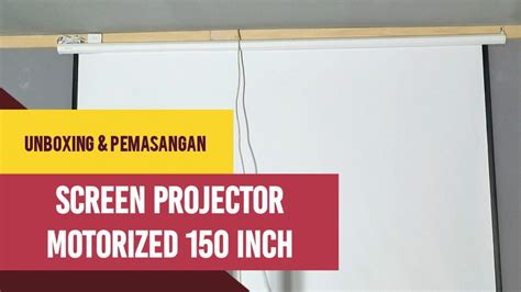 Unboxing Screen Projector Motorized Inch Pemasangan Layar