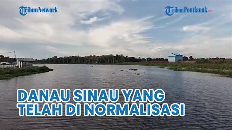 Danau Sinau Di Putussibau Kapuas Hulu Yang Telah Di Normalisasi Youtube