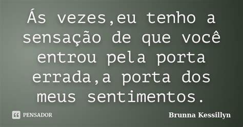 Ás Vezes Eu Tenho A Sensação De Que Brunna Kessillyn Pensador