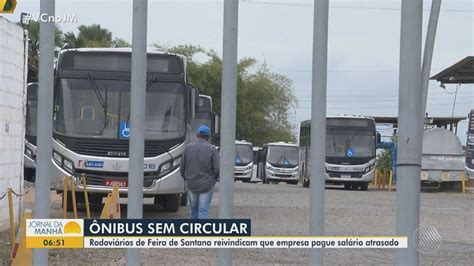 Feira De Santana Amanhece Sem Nibus Ap S Paralisa O De Rodovi Rios