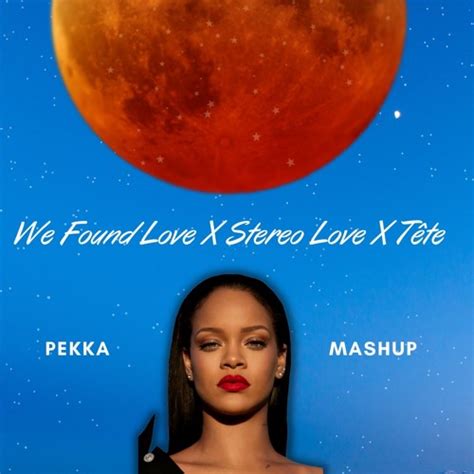 Stream Pekka We Found Love X Stereo Love X Tete By Pekka Listen