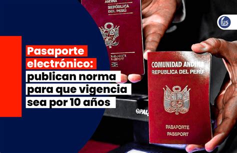 Pasaporte Electrónico Publican Norma Para Que Vigencia Sea Por 10 Años Ius Latin