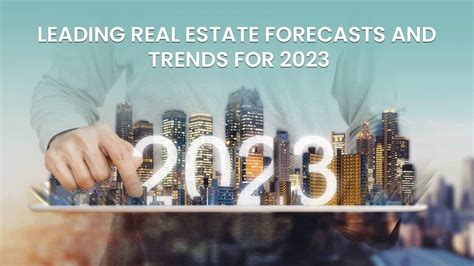 Leading Real Estate Forecasts And Trends For 2023