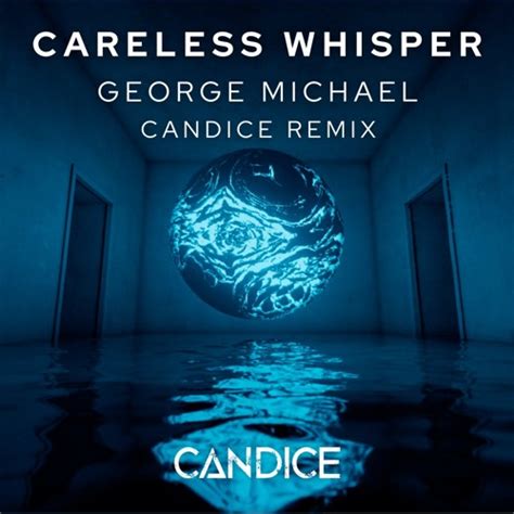 Stream Careless Whisper George Michael Candice Remix By Candice