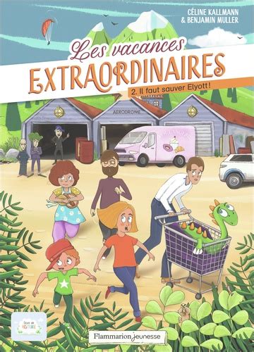 Les vacances extraordinaires Tome 2 Il faut de Céline Kallmann