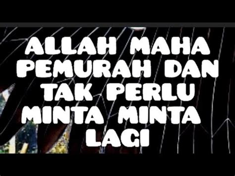 Allah Maha Pemurah Dan Tidak Perlu Minta Minta Lagi Youtube