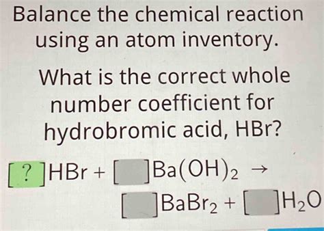 Balance The Chemical Reaction Using An Atom Inventory What Is The