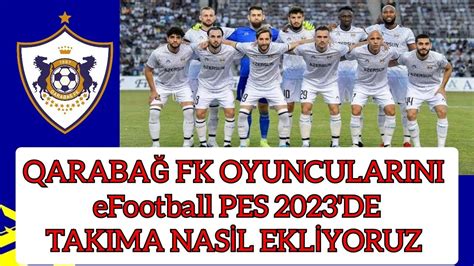 QARABAĞ FK OYUNCULARINI EFOOTBALL PES 2023 DE NASIL TAKIMA EKLİYORUZ