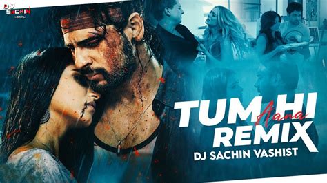 Tum Hi Aana Dj Remix Dj Sachin Vashist Marjaavaan Sidharth M Tara S Payal Dev Youtube