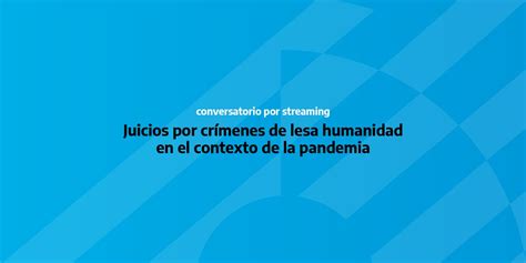 Juicios Por Crímenes De Lesa Humanidad Y Pandemia Argentina Gob Ar