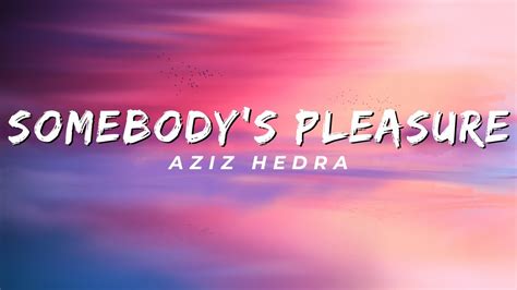 Somebody S Pleasure Aziz Hedra Lyrics YouTube