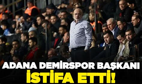 Adana Demirspor Başkanı Murat Sancak istifa etti Spor Nöbetçi