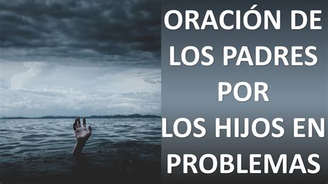 ORACIÓN DE LOS PADRES POR LOS HIJOS EN PROBLEMAS ORACION Y PAZ YouTube