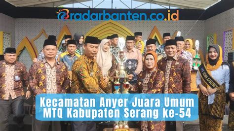 Kecamatan Anyer Juara Umum MTQ Kabupaten Serang Ke 54 RADAR BANTEN