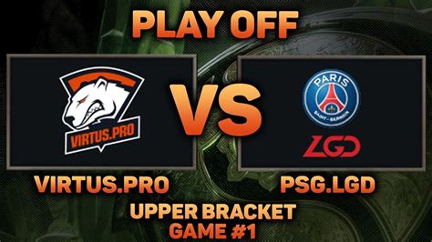 UPPER BRACKET Virtus Pro PSG LGD Game 2 The International 2018