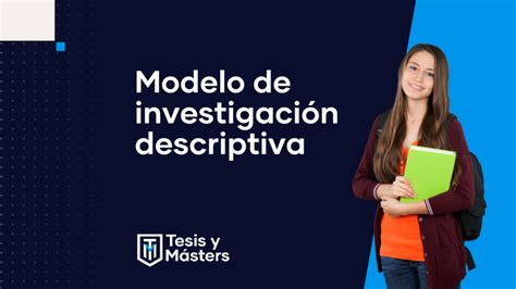 Modelo de investigación descriptiva Tesis y Másters