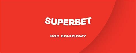 Superbet Kod Promocyjny Od Obstawiamy Odbierz Bonus Descubra O Mundo