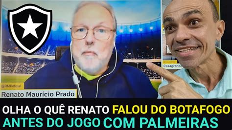 OLHA O QUE RENATO MAURÍCIO PRADO FALOU DO BOTAFOGO ANTES DO JOGO CONTRA