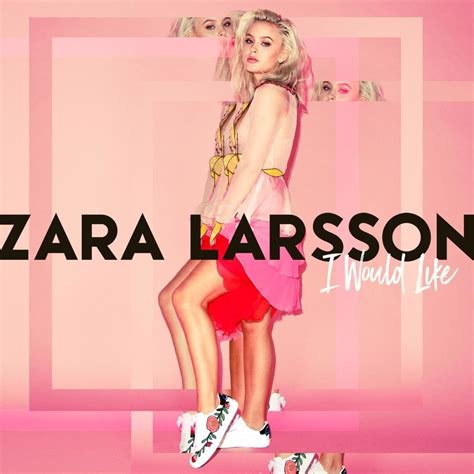 Zara Larsson - I Would Like - Entertainment News - Gaga Daily