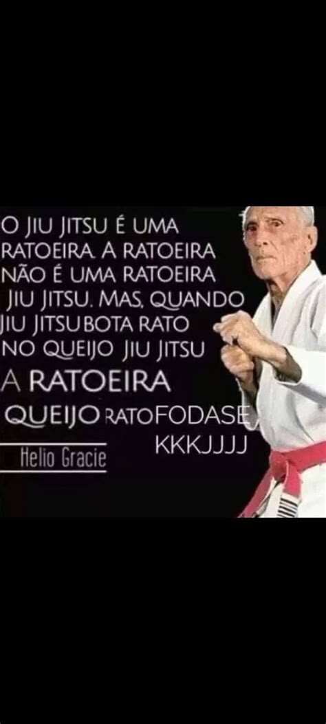 O JIU JITSU É UMA RATOEIRA A RATOEIRA NÃO É UMA RATOEIRA JIU JITSU MAS