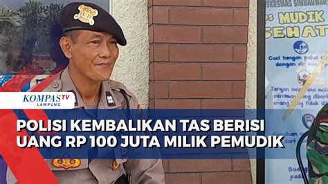 Polisi Kembalikan Uang Rp100 Juta Milik Pemudik Yang Tertinggal Di