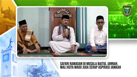 Safari Ramadan Di Musala Baitul Jannah Wali Kota Maidi Juga Serap