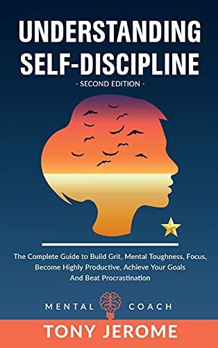 Understanding Self Discipline The Complete Guide To Build Grit Mental