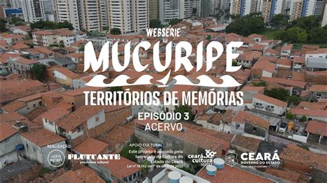 Webserie Mucuripe Territ Rios De Mem Rias Ep O Acervo Mucuripe E