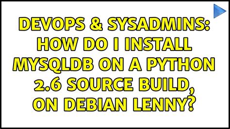 Devops Sysadmins How Do I Install Mysqldb On A Python Source