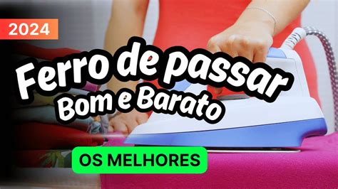 Melhores Ferro De Passar Roupa Para Comprar Em 2024 Qual O Melhor