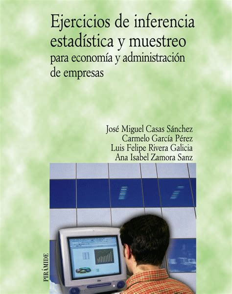 Ejercicios De Inferencia Estadística Y Muestreo Para Economía Y Administración De Empresas