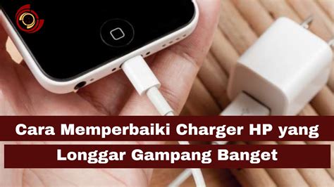 Cara Memperbaiki Port Charger Hp Yang Longgar Homecare