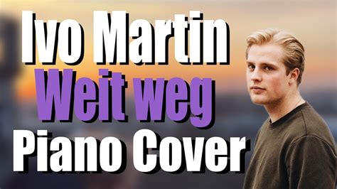 IVO MARTIN WEIT WEG Piano Cover YouTube