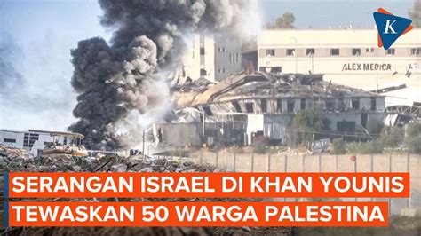 Video 50 Warga Palestina Jadi Korban Serangan Bom Israel Di Khan Younis