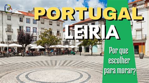 Por Que Escolher Leiria Para Morar Voc Precisa Conhecer Leiria Youtube