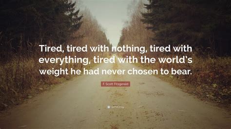 F Scott Fitzgerald Quote Tired Tired With Nothing Tired With