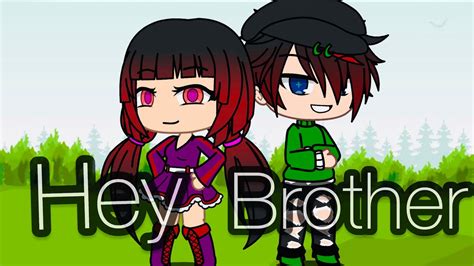 Hey Brother Gacha Life Youtube